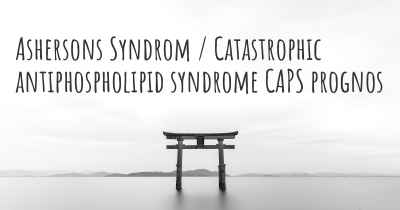 Ashersons Syndrom / Catastrophic antiphospholipid syndrome CAPS prognos