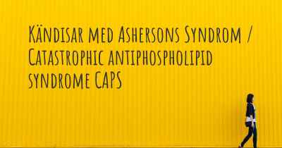 Kändisar med Ashersons Syndrom / Catastrophic antiphospholipid syndrome CAPS