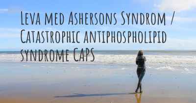 Leva med Ashersons Syndrom / Catastrophic antiphospholipid syndrome CAPS