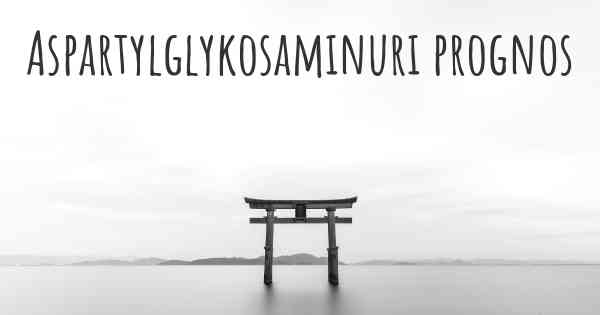 Aspartylglykosaminuri prognos