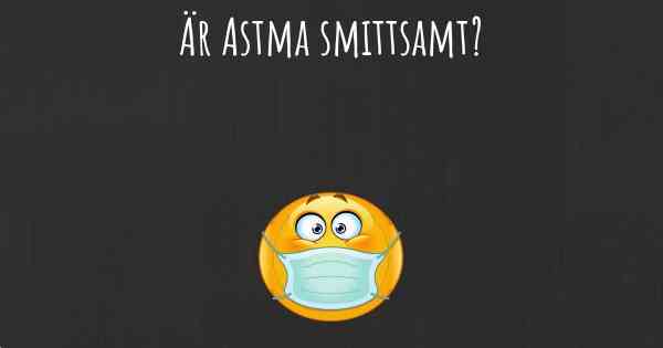 Är Astma smittsamt?