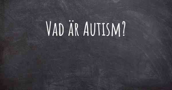 Vad är Autism?