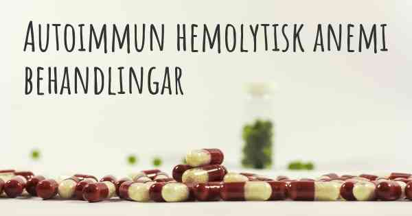 Autoimmun hemolytisk anemi behandlingar