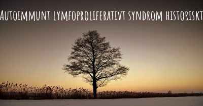 Autoimmunt lymfoproliferativt syndrom historiskt
