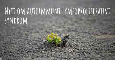 Nytt om Autoimmunt lymfoproliferativt syndrom