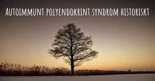Autoimmunt polyendokrint syndrom historiskt