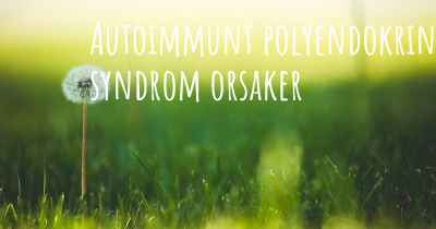Autoimmunt polyendokrint syndrom orsaker