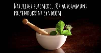 Naturligt botemedel för Autoimmunt polyendokrint syndrom