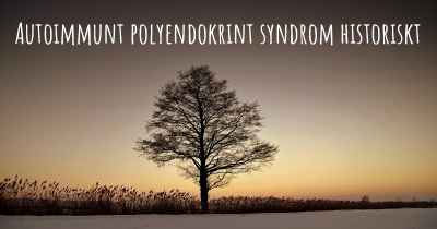 Autoimmunt polyendokrint syndrom historiskt