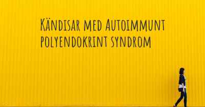 Kändisar med Autoimmunt polyendokrint syndrom