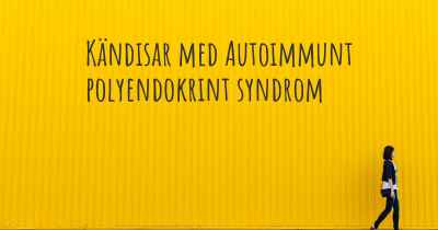 Kändisar med Autoimmunt polyendokrint syndrom