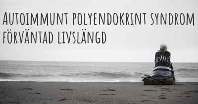 Autoimmunt polyendokrint syndrom förväntad livslängd