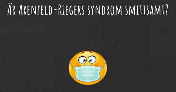 Är Axenfeld-Riegers syndrom smittsamt?