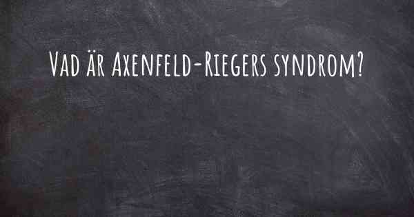 Vad är Axenfeld-Riegers syndrom?
