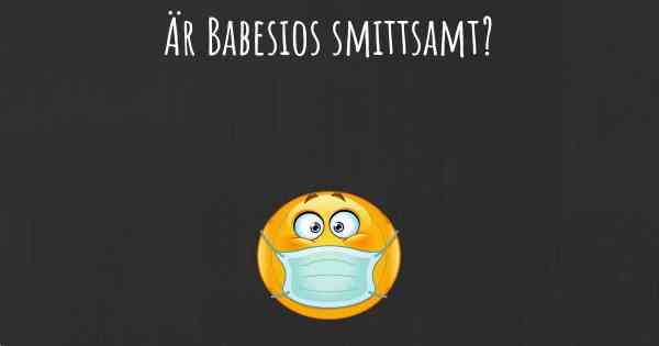 Är Babesios smittsamt?