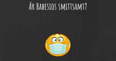 Är Babesios smittsamt?