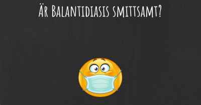 Är Balantidiasis smittsamt?