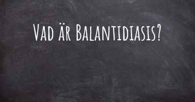 Vad är Balantidiasis?