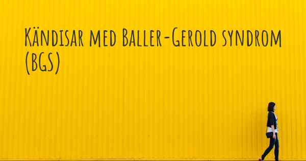 Kändisar med Baller-Gerold syndrom (BGS)