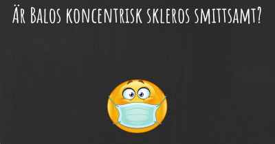 Är Balos koncentrisk skleros smittsamt?