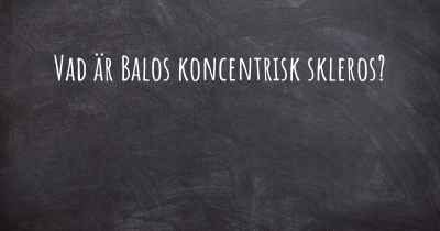 Vad är Balos koncentrisk skleros?