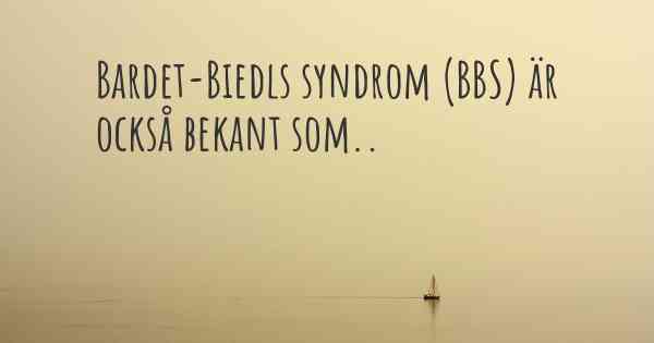 Bardet-Biedls syndrom (BBS) är också bekant som..