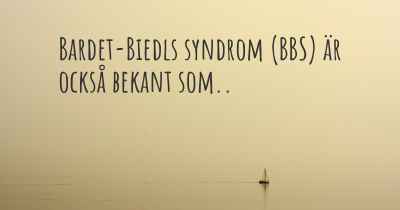 Bardet-Biedls syndrom (BBS) är också bekant som..