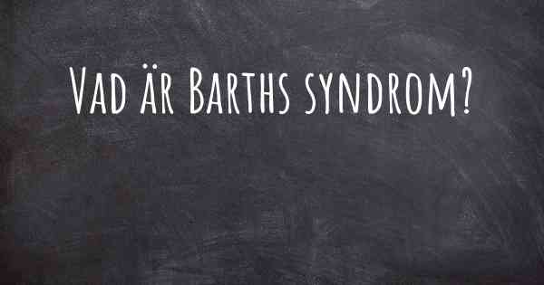 Vad är Barths syndrom?