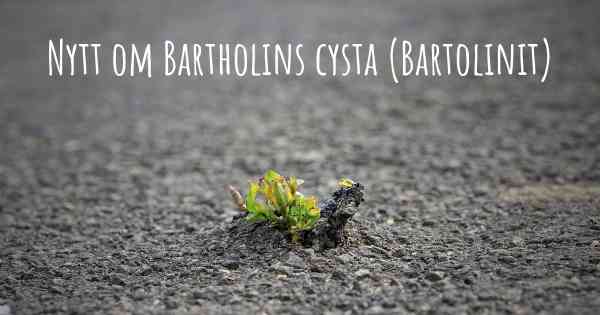 Nytt om Bartholins cysta (Bartolinit)