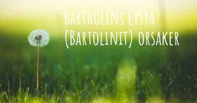 Bartholins cysta (Bartolinit) orsaker