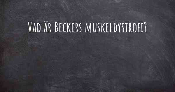 Vad är Beckers muskeldystrofi?