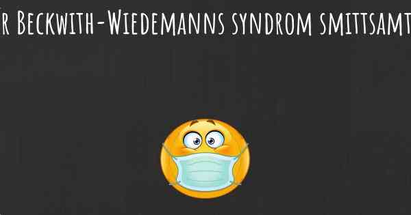 Är Beckwith-Wiedemanns syndrom smittsamt?