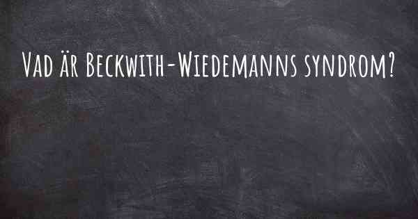 Vad är Beckwith-Wiedemanns syndrom?