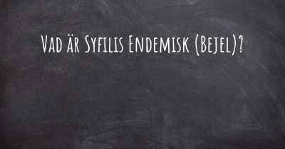 Vad är Syfilis Endemisk (Bejel)?