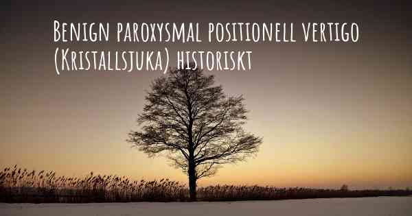 Benign paroxysmal positionell vertigo (Kristallsjuka) historiskt