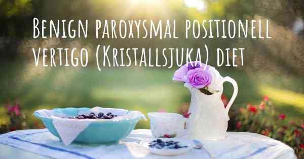 Benign paroxysmal positionell vertigo (Kristallsjuka) diet