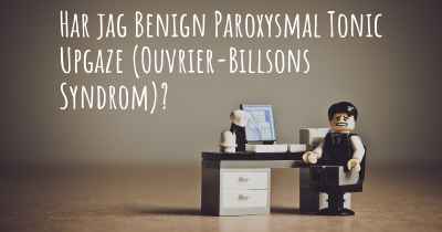 Har jag Benign Paroxysmal Tonic Upgaze (Ouvrier-Billsons Syndrom)?