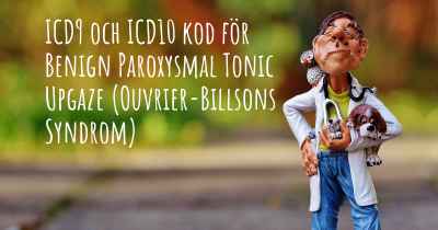 ICD9 och ICD10 kod för Benign Paroxysmal Tonic Upgaze (Ouvrier-Billsons Syndrom)