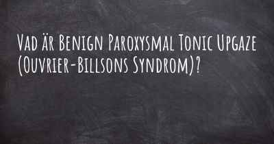 Vad är Benign Paroxysmal Tonic Upgaze (Ouvrier-Billsons Syndrom)?