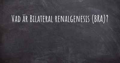 Vad är Bilateral renalgenesis (BRA)?