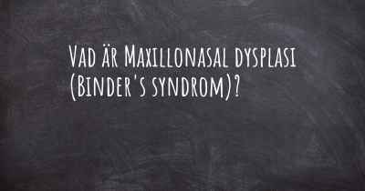 Vad är Maxillonasal dysplasi (Binder's syndrom)?
