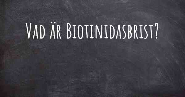 Vad är Biotinidasbrist?