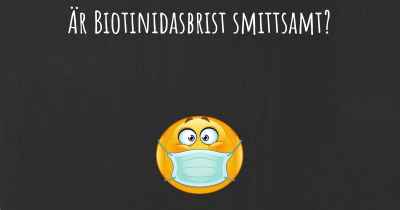 Är Biotinidasbrist smittsamt?