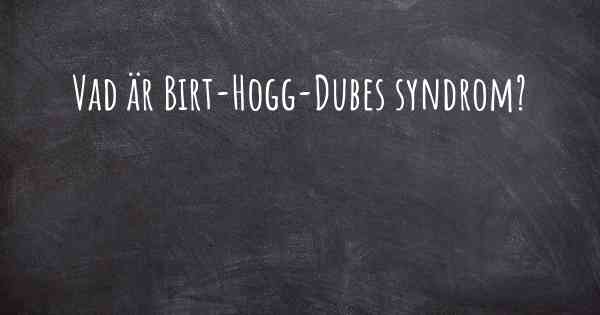 Vad är Birt-Hogg-Dubes syndrom?