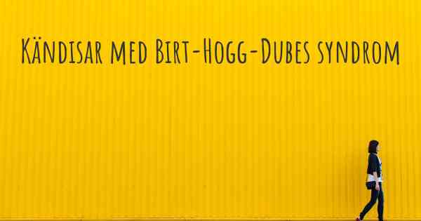 Kändisar med Birt-Hogg-Dubes syndrom