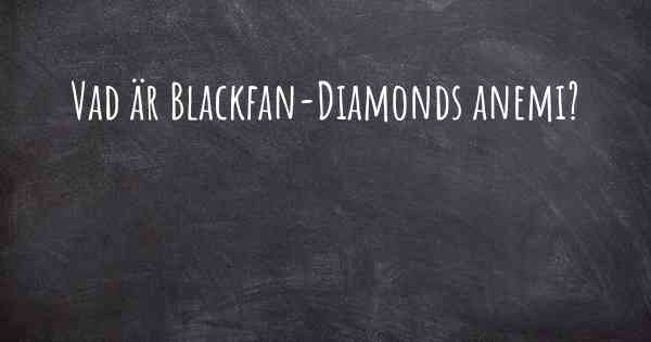 Vad är Blackfan-Diamonds anemi?