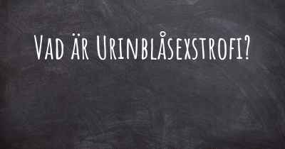 Vad är Urinblåsexstrofi?