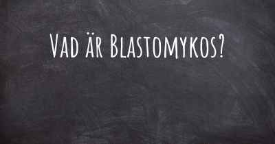 Vad är Blastomykos?