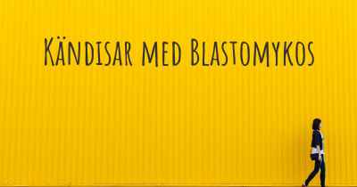 Kändisar med Blastomykos