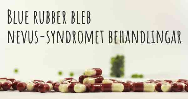 Blue rubber bleb nevus-syndromet behandlingar